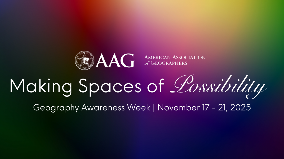 Making Spaces of Possibility Geography Awareness Week 2025 November 17 - 21, 2025 #GeoWeek2025 background image is a colorful transition between purple and yellow and red