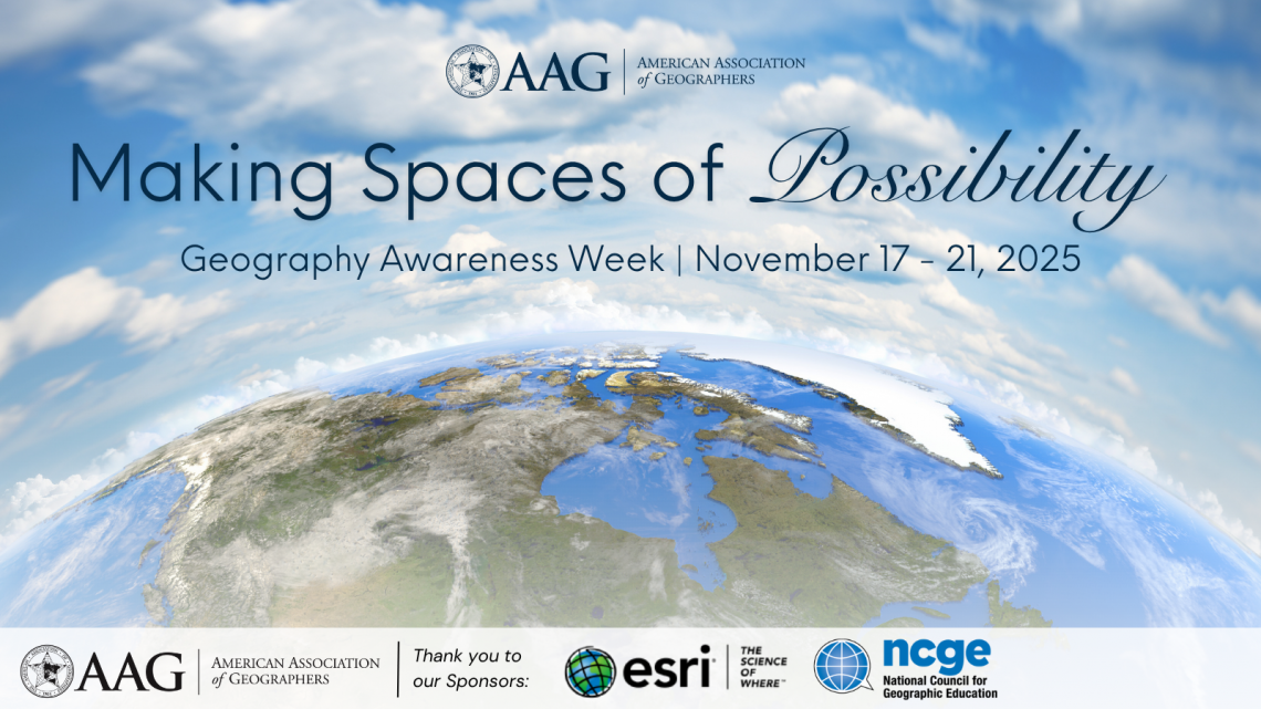 decorative image of land mass of North America from the sky with Making Spaces of Possibility Geography Awareness Week Nov 17-21, 2025