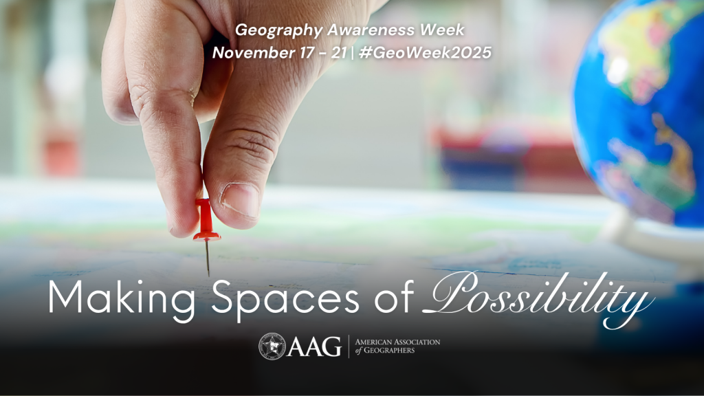 Geography Awareness Week 2025 November 17 - 21, 2025 #GeoWeek2025 background image of a hand placing a pushpin into a map